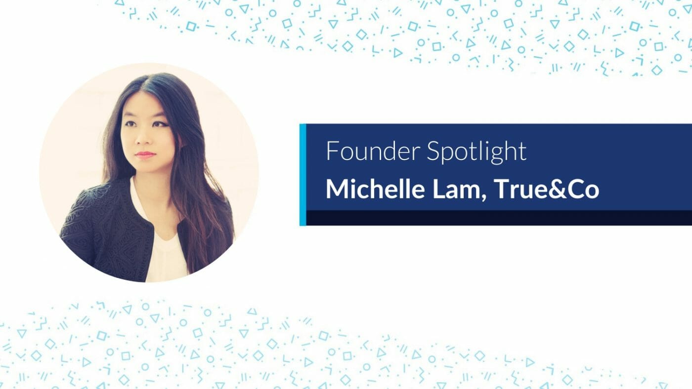 Founder Spotlight: Michelle Lam of True&Co